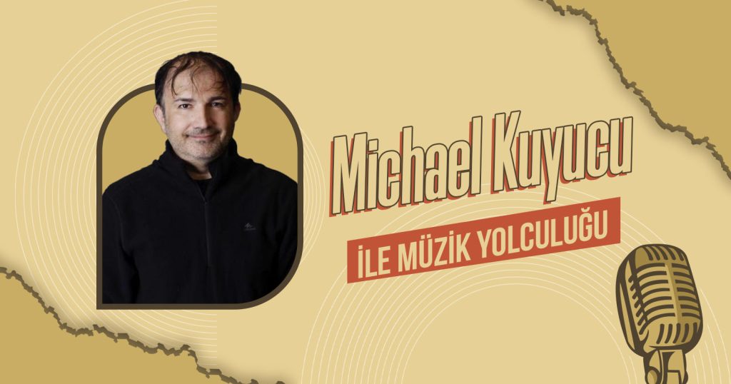 Michael Kuyucu ile müzik yolculuğu